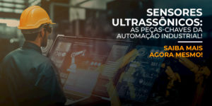 Leia mais sobre o artigo Sensores Ultrassônicos: as peças-chaves da automação industrial! Saiba mais agora mesmo!