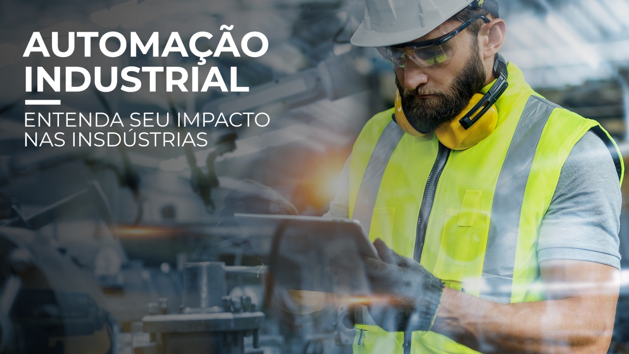 Leia mais sobre o artigo Automação Industrial: entenda seu impacto nas indústrias